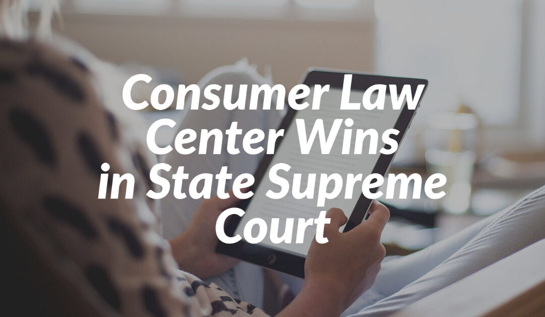 Consumer Law Center Wins in State Supreme Court