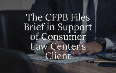 The CFPB Files Brief in Support of Consumer Law Center’s Client